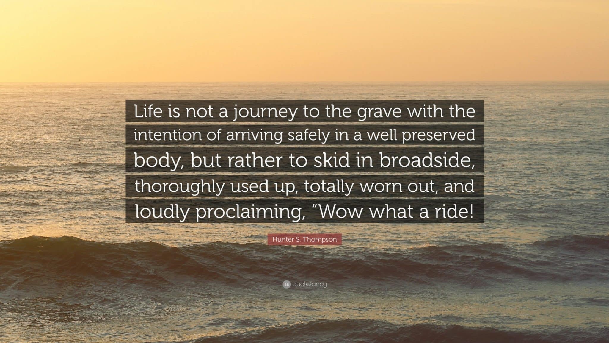 best hunter s thompson quotes life should not be a journey scaled