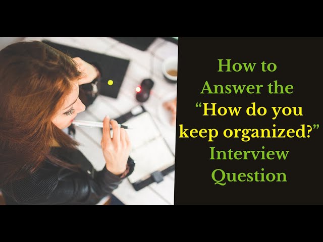 best interview questions how do you stay organized