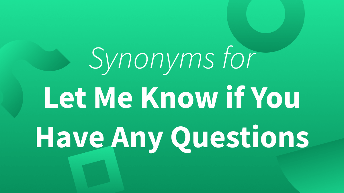 best let me know if you have any questions synonym