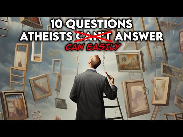 best questions atheist can t answer