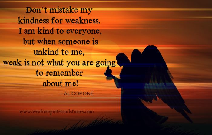 best quotes about taking kindness for weakness