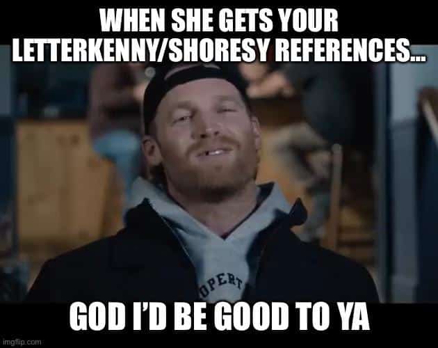 best shoresy id be so good to you quotes
