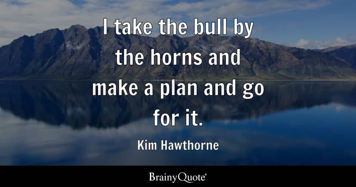 best take life by the horns quotes